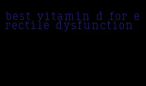 best vitamin d for erectile dysfunction