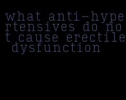 what anti-hypertensives do not cause erectile dysfunction