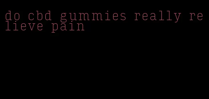 do cbd gummies really relieve pain