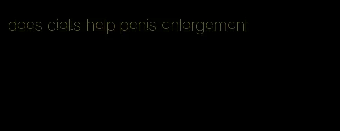 does cialis help penis enlargement