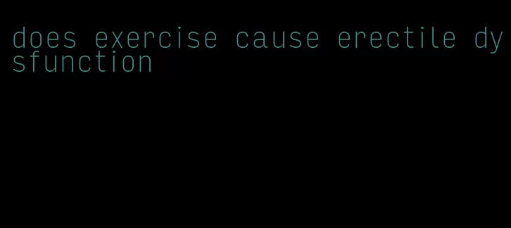 does exercise cause erectile dysfunction