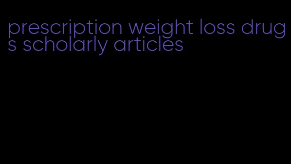 prescription weight loss drugs scholarly articles