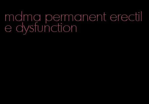 mdma permanent erectile dysfunction