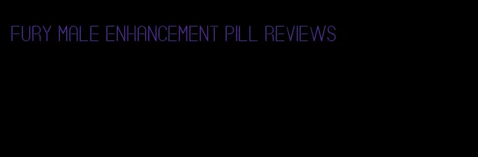 fury male enhancement pill reviews