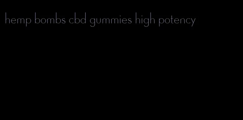 hemp bombs cbd gummies high potency