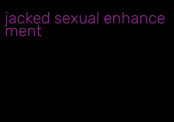 jacked sexual enhancement