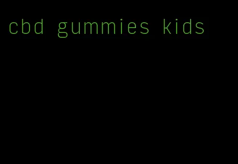 cbd gummies kids