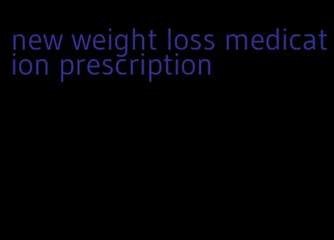 new weight loss medication prescription