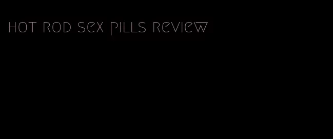 hot rod sex pills review
