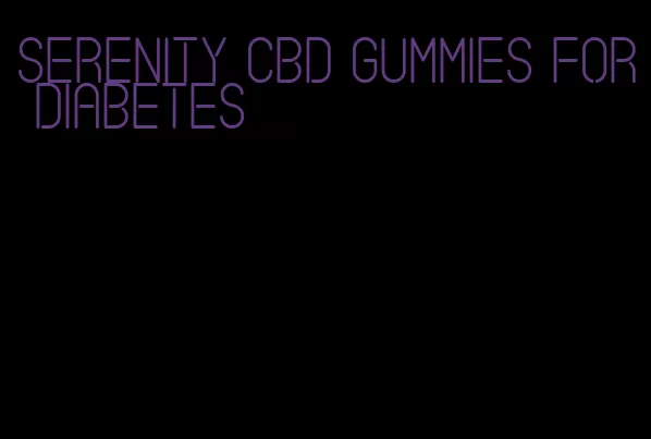serenity cbd gummies for diabetes