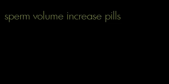 sperm volume increase pills