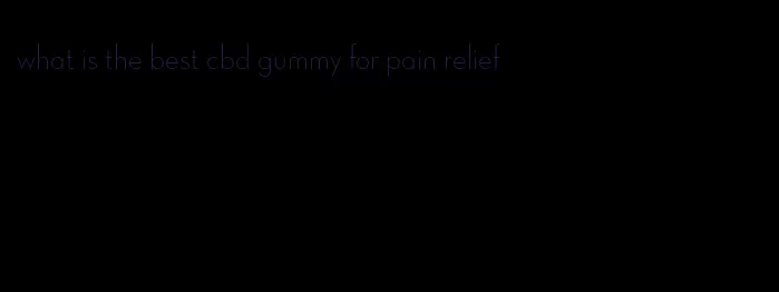 what is the best cbd gummy for pain relief