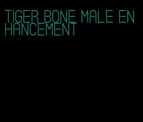 tiger bone male enhancement