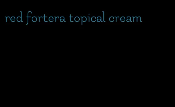 red fortera topical cream