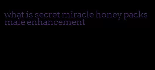 what is secret miracle honey packs male enhancement
